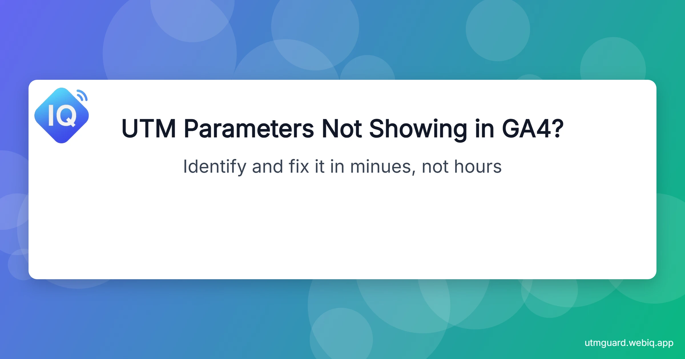 Quick troubleshooting guide for UTM parameters not showing in GA4